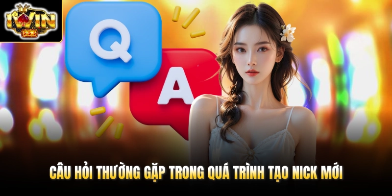 Câu Hỏi Thường Gặp 1 Câu hỏi thường gặp trong quá trình tạo nick mới