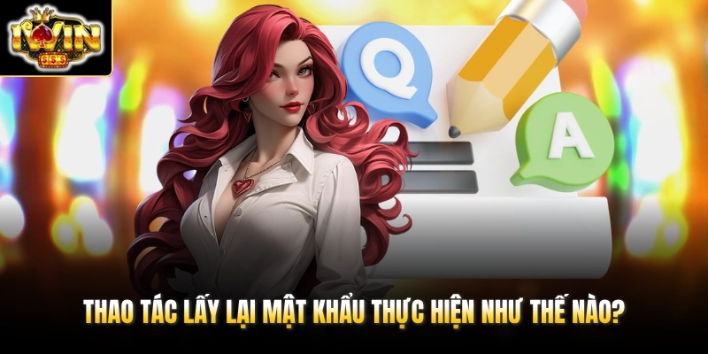 Câu Hỏi Thường Gặp 2 Thao tác lấy lại mật khẩu thực hiện như thế nào?