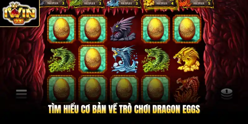 Dragon Eggs - Slot Săn Trứng Rồng IWIN Trong Vòng 5 Giây 2 Tìm hiểu cơ bản về trò chơi Dragon Eggs