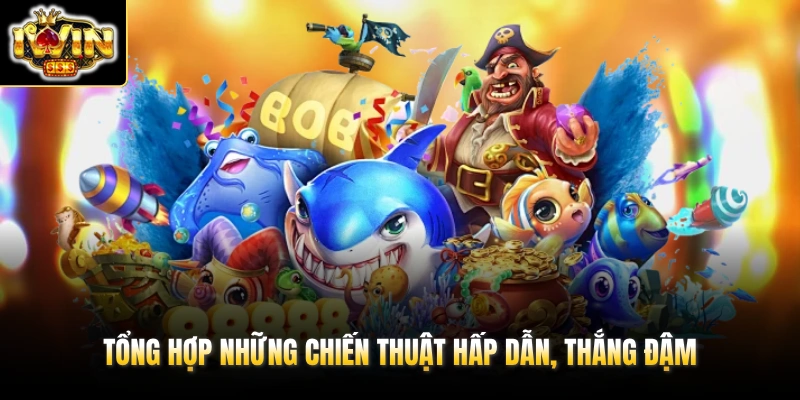 Bắn Cá Ăn Xu - Săn Boss Đại Dương Nhận Ngay Kho Báu 100 Tỷ 4 Tổng hợp những chiến thuật hấp dẫn, thắng đậm